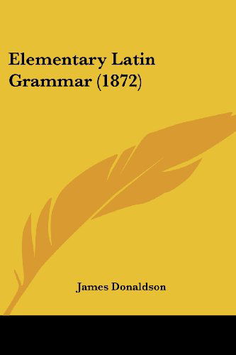 Cover for James Donaldson · Elementary Latin Grammar (1872) (Paperback Book) (2008)