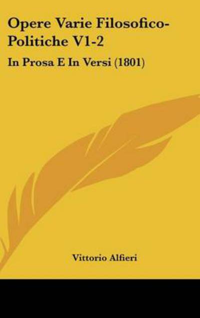 Opere Varie Filosofico-politiche V1-2: in Prosa E in Versi (1801) - Vittorio Alfieri - Books - Kessinger Publishing - 9781437243543 - October 1, 2008