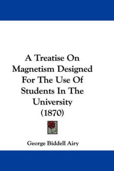 Cover for George Biddell Airy · A Treatise on Magnetism Designed for the Use of Students in the University (1870) (Paperback Bog) (2009)