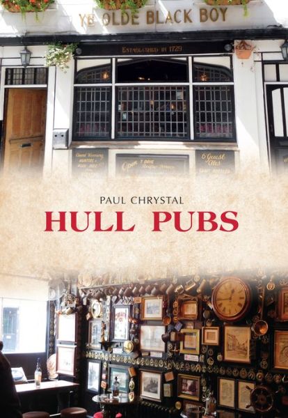 Hull Pubs - Pubs - Paul Chrystal - Bücher - Amberley Publishing - 9781445668543 - 15. Oktober 2017