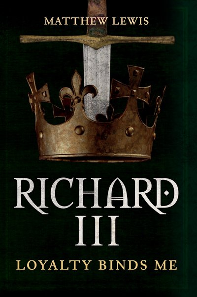 Cover for Matthew Lewis · Richard III: Loyalty Binds Me (Inbunden Bok) (2018)