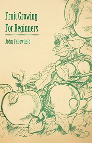 Fruit Growing for Beginners - John Fallowfield - Books - Gardner Press - 9781446520543 - November 22, 2010