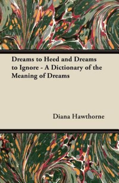 Cover for Diana Hawthorne · Dreams to Heed and Dreams to Ignore - A Dictionary of the Meaning of Dreams (Paperback Book) (2012)