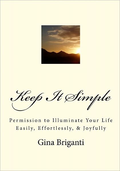 Cover for Gina Briganti · Keep It Simple: Permission to Illuminate Your Life Easily, Effortlessly, &amp; Joyfully (Paperback Book) (2010)