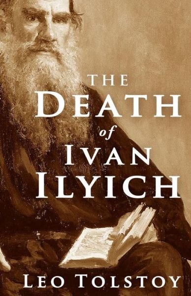 The Death of Ivan Ilyich - Leo Tolstoy - Książki - CreateSpace Independent Publishing Platf - 9781451582543 - 1 kwietnia 2010