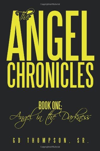The Angel Chronicles: Book One: Angel in the Darkness - G D Thompson Sr. - Bøger - AuthorHouse - 9781452006543 - 21. april 2010