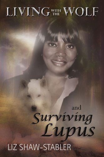 Cover for Liz Shaw-stabler · Living with the Wolf and Surviving Lupus (Paperback Book) (2010)