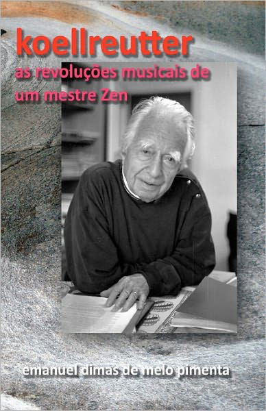 Cover for Emanuel Dimas De Melo Pimenta · Koellreutter: As Revolucoes Musicais De Um Mestre Zen (Paperback Book) (2010)