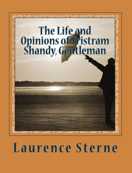 The Life and Opinions of Tristram Shandy, Gentleman - Laurence Sterne - Books - Createspace Independent Publishing Platf - 9781456334543 - November 4, 2010