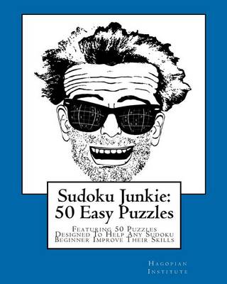 Cover for Hagopian Institute · Sudoku Junkie:  50 Easy Puzzles: Featuring 50 Puzzles Designed to Help Any Sudoku Beginner Improve Their Skills (Paperback Book) (2010)