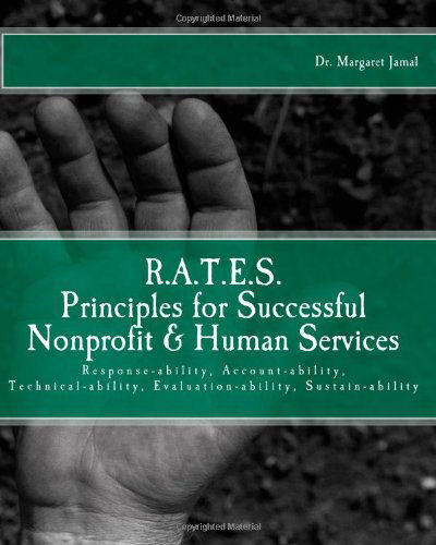 Cover for Dr. Margaret Jamal · R.a.t.e.s. Principles for Successful Nonprofit &amp; Human Services: Response-ability, Account-ability, Technical-ability, Evaluation-ability, Sustain-ability (Paperback Book) (2011)