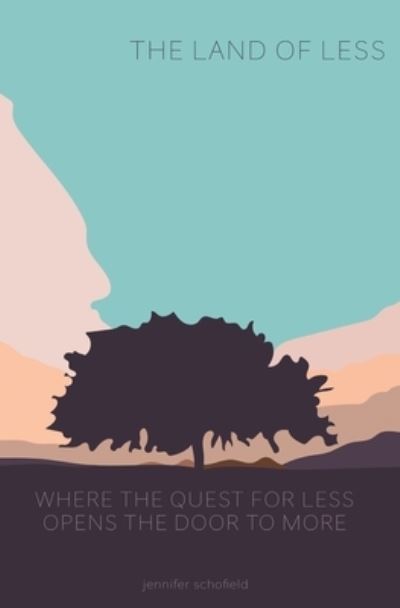 Cover for Jennifer Schofield · The Land of Less: Where the Quest for Less Opens the Door for More (Paperback Book) (2020)
