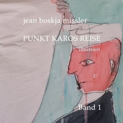 Cover for Jean Boskja Missler · Punkt Karos Reise, Illustriert, Band 1 (Bog) (2022)