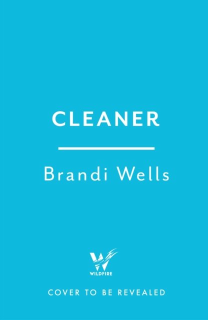 Cover for Brandi Wells · Cleaner: A biting workplace satire - for fans of Ottessa Moshfegh and Halle Butler (Gebundenes Buch) (2023)