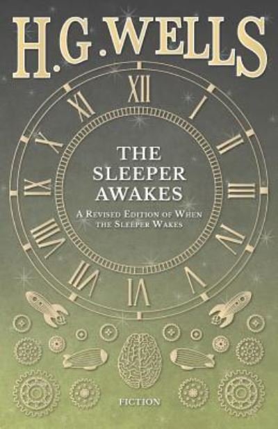 The Sleeper Awakes - A Revised Edition of When the Sleeper Wakes - H G Wells - Livros - Read Books - 9781473333543 - 6 de setembro de 2016