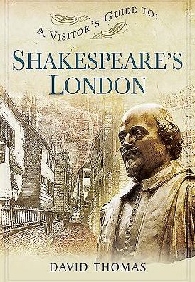 Visitor's Guide to Shakespeare's London - David Thomas - Books - Pen & Sword Books Ltd - 9781473825543 - May 24, 2016