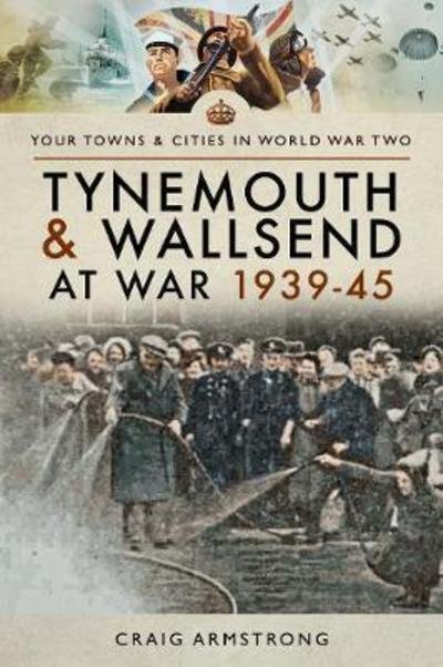 Cover for Craig Armstrong · Tynemouth and Wallsend at War 1939 - 1945 (Taschenbuch) (2018)