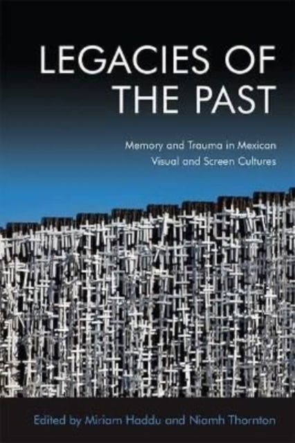 Cover for Thornton  Niamh · Legacies of the Past: Memory and Trauma in Mexican Visual and Screen Cultures (Paperback Book) (2022)