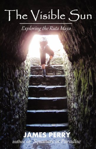Cover for James Perry · The Visible Sun: Exploring the Ruta Maya (Paperback Bog) (2012)