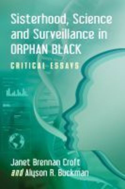 Cover for Janet Brennan Croft · Sisterhood, Science and Surveillance in Orphan Black: Critical Essays (Taschenbuch) (2019)