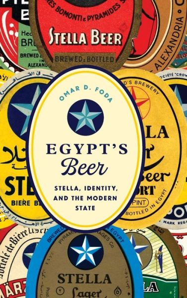 Cover for Omar D. Foda · Egypt's Beer: Stella, Identity, and the Modern State (Gebundenes Buch) (2019)