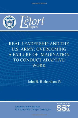 Cover for Strategic Studies Institute · Real Leadership and the U.s. Army: Overcoming a Failure of Imagination to Conduct Adaptive Work (Paperback Book) (2012)