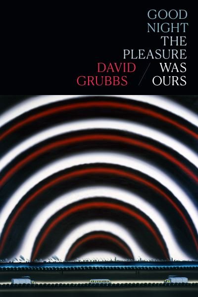 Cover for David Grubbs · Good Night the Pleasure Was Ours (N/A) (2022)
