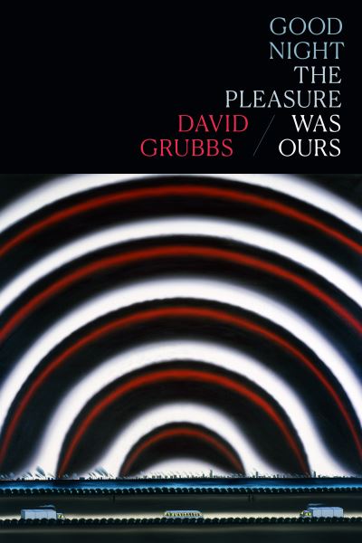 Good Night the Pleasure Was Ours - David Grubbs - Other - Duke University Press - 9781478015543 - April 26, 2022