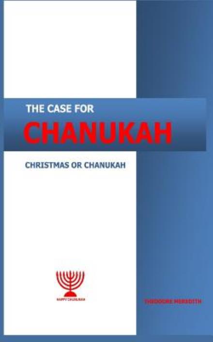 Cover for Nmz Theodore Meredith Tm · The Case for Chanukah: Christmas or Chanukah (Paperback Bog) (2012)