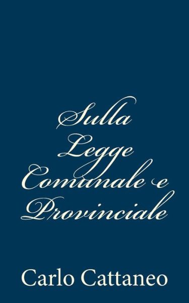 Cover for Carlo Cattaneo · Sulla Legge Comunale E Provinciale (Taschenbuch) (2012)