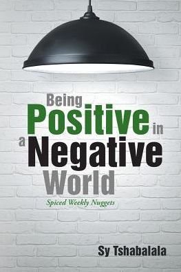Being Positive in a Negative World: Spiced Weekly Nuggets - Sy Tshabalala - Bücher - Partridge Africa - 9781482805543 - 21. Januar 2015