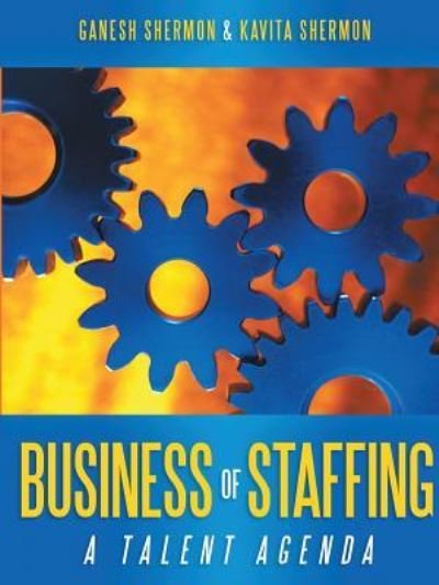 Business of Staffing - Dr Ganesh Shermon - Livres - Lulu Publishing Services - 9781483444543 - 26 janvier 2016