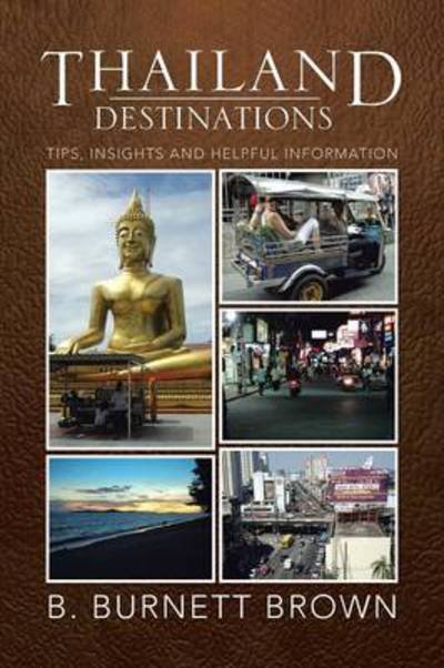 Cover for B Burnett Brown · Thailand Destinations: Tips, Insights and Helpful Information (Paperback Bog) (2013)