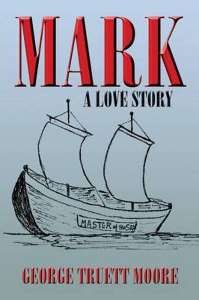 Cover for George Truett Moore · Mark: a Love Story (Paperback Book) (2013)