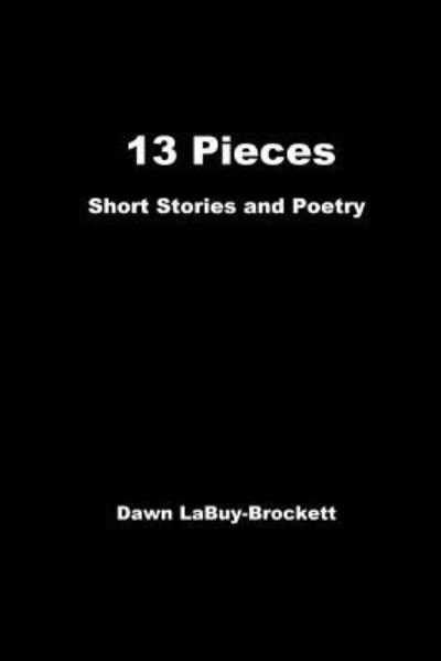 Cover for Dawn Labuy-brockett · 13 Pieces: Short Stories and Poetry (Paperback Book) (2013)