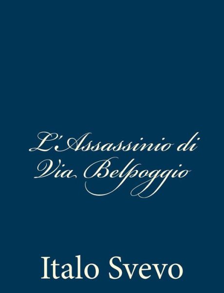 L'assassinio Di Via Belpoggio - Italo Svevo - Books - Createspace - 9781483981543 - March 28, 2013