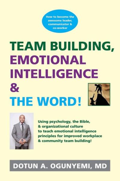 Cover for Dotun a Ogunyemi Md · Team Building, Emotional Intelligence &amp; the Word (Paperback Book) (2013)