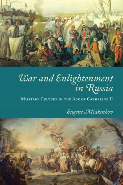 Cover for Eugene Miakinkov · War and Enlightenment in Russia: Military Culture in the Age of Catherine II (Hardcover Book) (2020)