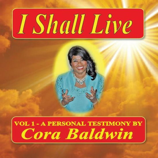 Cover for Cora Baldwin · I Shall Live: a Personal Testimony (Volume 1) (Paperback Book) (2013)