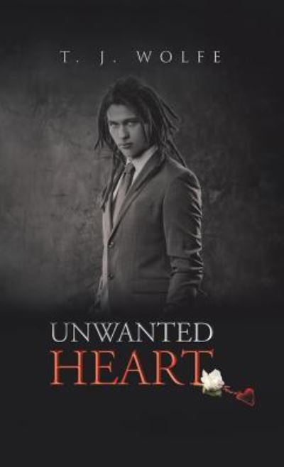 Cover for T J Wolfe · Unwanted Heart (Hardcover Book) (2016)