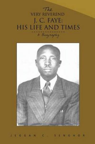 Cover for Jeggan C Senghor · The Very Reverend J. C. Faye: His Life and Times: a Biography (Pocketbok) (2014)