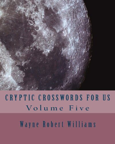 Cover for Wayne Robert Williams · Cryptic Crosswords for Us Volume Five (Paperback Book) (2013)