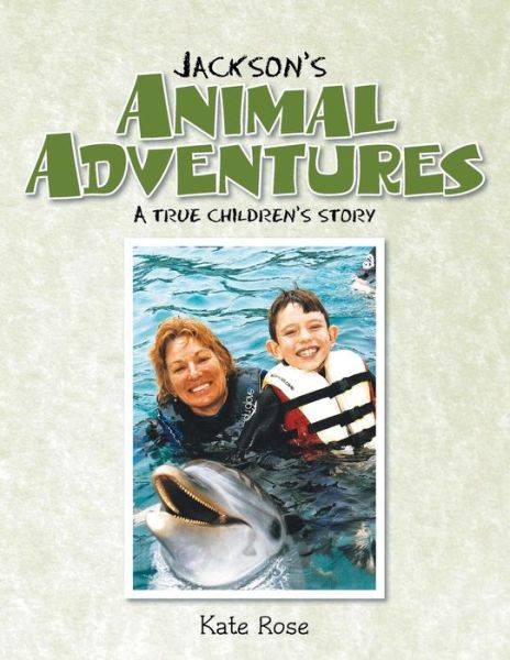 Cover for Kate Rose · Jackson's Animal Adventures: a True Children's Story (Paperback Book) (2014)