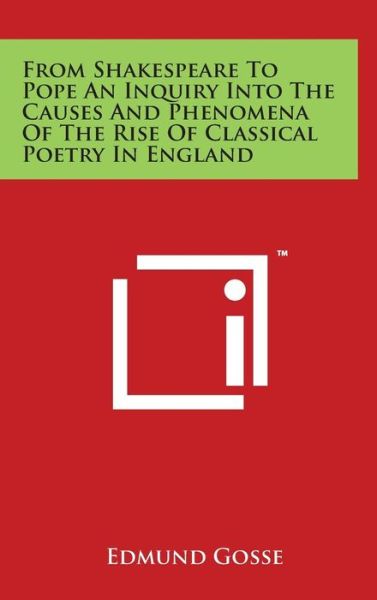 Cover for Edmund Gosse · From Shakespeare to Pope an Inquiry into the Causes and Phenomena of the Rise of Classical Poetry in England (Hardcover Book) (2014)