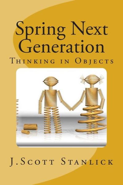 Cover for J Scott Stanlick · Spring Next Generation: Thinking in Objects (Paperback Book) (2014)