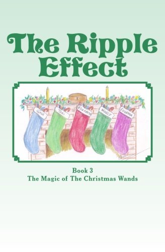 Pam Nastali · The Ripple Effect: the Magic of the Christmas Wands (Volume 3) (Paperback Book) [Lrg edition] (2014)