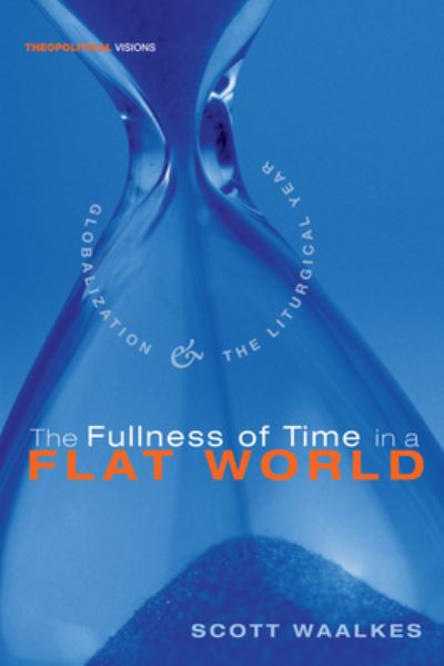 Fullness of Time in a Flat World - Scott Waalkes - Books - Wipf & Stock Publishers - 9781498211543 - 2010
