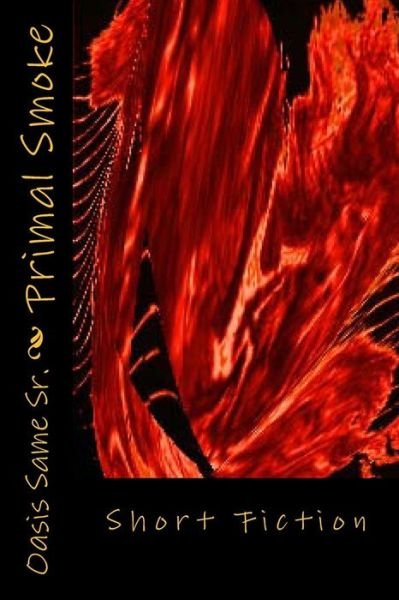 Cover for Oasis Same Sr. · Primal Smoke: Short Fiction (Paperback Bog) (2014)