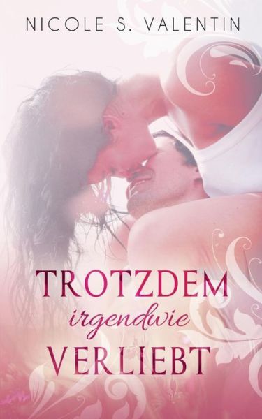 Nicole S Valentin · Trotzdem irgendwie verliebt (Paperback Bog) (2014)