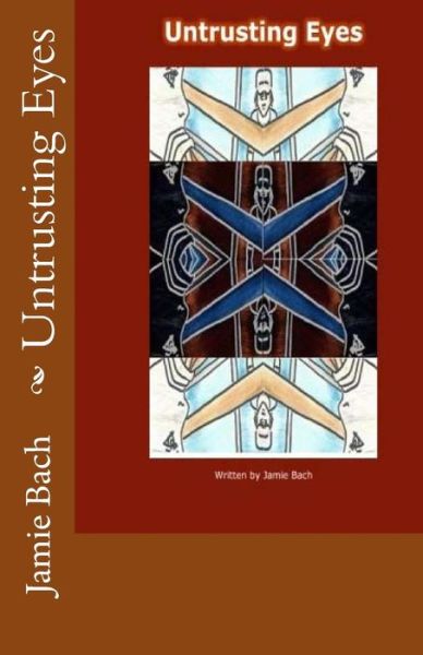 Untrusting Eyes - Jamie Bach - Bøger - Createspace - 9781499582543 - 17. maj 2014